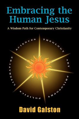 Embracing the Human Jesus: A Wisdom Path for Contemporary Christianity - Galston, David