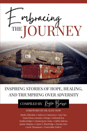 Embracing the Journey: Inspiring Stories of Hope, Healing, and Triumphing Over Adversity