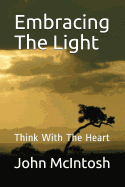 Embracing the Light: Think with the Heart