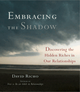 Embracing the Shadow: Discovering the Hidden Riches in Our Relationships
