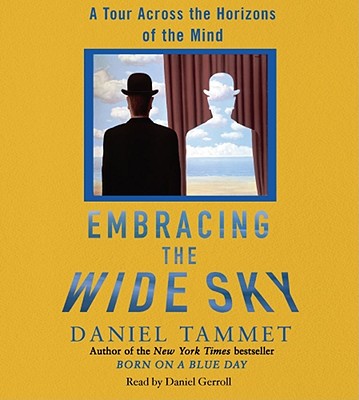 Embracing the Wide Sky: A Tour Across the Horizons of the Mind - Tammet, Daniel, and Gerroll, Daniel (Read by)