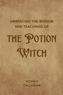 Embracing the Wisdom and Teachings of the Potion Witch