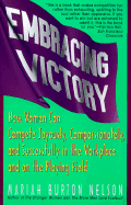 Embracing Victory: How Women Can Compete Joyously, Compassionately, and Successfully in the Workplace and on the Playing Field - Nelson, Mariah Burton (Preface by)