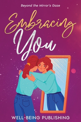 Embracing You: Beyond the Mirror's Gaze - Publishing, Well-Being