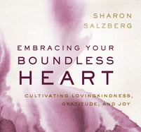 Embracing Your Boundless Heart: Cultivating Lovingkindness, Gratitude, and Joy