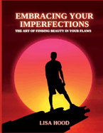 Embracing your imperfections: The art of finding beauty in your flaws