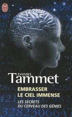 Embrasser Le Ciel Immense: Les Secrets Du Cerveau DES Genies - Tammet, Daniel