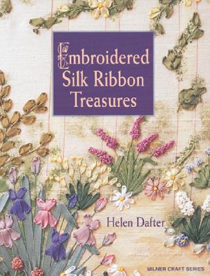 Embroidered Silk Ribbon Treasures - Dafter, Helen