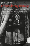 Embroidering History: An Englishwoman's Experience as a Humanitarian Aid Volunteer in Post-war Poland 1924-1925