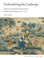 Embroidering the Landscape: Women, Art and the Environment in British North America, 1740-1770
