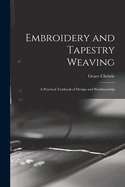 Embroidery and Tapestry Weaving; A Practical Textbook of Design and Workmanship