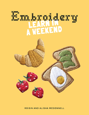 Embroidery: Learn in a Weekend - McDonnell, Alisha, and McDonnell, Roisin