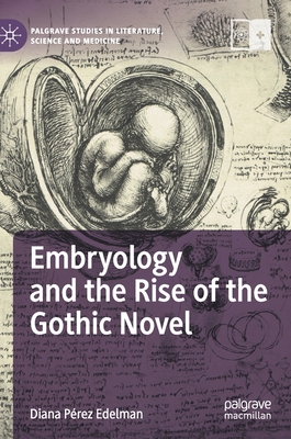 Embryology and the Rise of the Gothic Novel - Edelman, Diana Prez