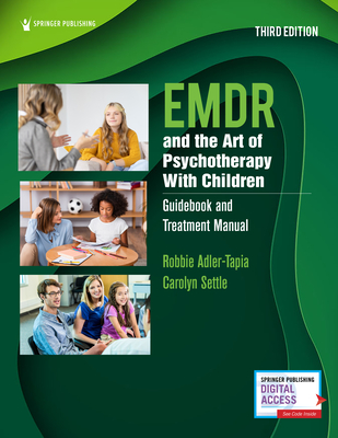 EMDR and the Art of Psychotherapy with Children: Guidebook and Treatment Manual - Adler-Tapia, Robbie, PhD, and Settle, Carolyn, MSW, Lcsw