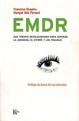 EMDR: Una Terapia Revolucionaria Para Superar La Ansiedad, El Estres y Los Traumas - Shapiro, Francine, and Forrest, Margot Silk, and Servan-Schreiber, David, Dr., MD, PhD (Prologue by)