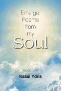 Emerge: Poems from My Soul: Book One