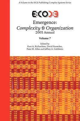 Emergence: Complexity & Organization 2005 Annual - Richardson, Kurt A (Editor), and Snowden, David (Editor), and Allen, Peter M (Editor)