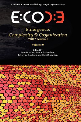 Emergence: Complexity & Organization 2007 Anuual - Allen, Peter M (Editor), and Richardson, Kurt A (Editor), and Goldstein, Jeffrey A (Editor)