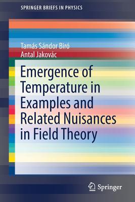 Emergence of Temperature in Examples and Related Nuisances in Field Theory - Bir, Tams Sndor, and Jakovc, Antal