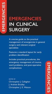 Emergencies in Clinical Surgery - Callaghan, Chris (Editor), and Bradley, J Andrew (Editor), and Watson, Christopher (Editor)