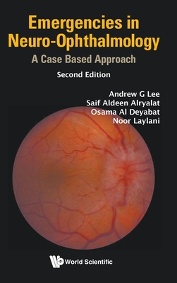 Emergencies in Neuro-Ophthalmology: A Case Based Approach (Second Edition) - Lee, Andrew G, and Alryalat, Saif Aldeen, and Deyabat, Osama Al