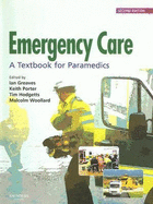 Emergency Care: A Textbook for Paramedics - Greaves, Ian, Frcp, Fimc, and Hodgetts, Timothy J, CBE, Frcp, Fimc, and Porter, Keith, MB, Bs, Frcs, Fimc