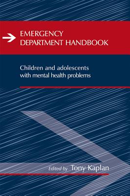 Emergency Department Handbook: Children and Adolescents with Mental Health Problems - Kaplan, Tony (Editor)