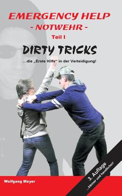 Emergency Help - Notwehr Teil I Dirty Tricks: "Die Erste Hilfe" in der Verteidigung - Meyer, Wolfgang