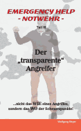 Emergency Help - Notwehr Teil III / Der "transparente" Angreifer: Nicht das Wie eines Angriffes, sonder das Wo der Schmerzpunkte!