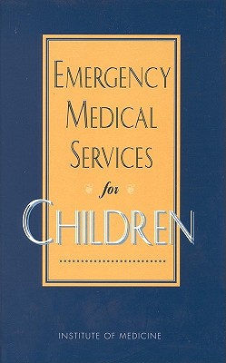 Emergency Medical Services for Children - Institute of Medicine, and Committee on Pediatric Emergency Medical Services, and Lohr, Kathleen N (Editor)