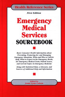 Emergency Medical Services Sourcebook: Basic Consumer Health Information about Preventing, Preparing For, and Managing Emergency Situations - Colson, Jenni Lynn