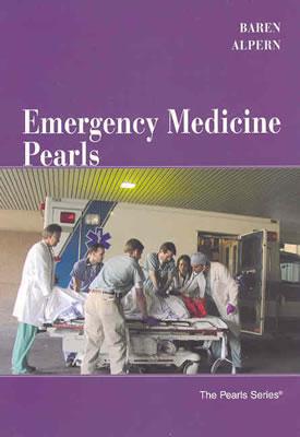 Emergency Medicine Pearls - Alpern, Elizabeth, MD, and Baren, Jill M, MD, MBE, Facep, Faap
