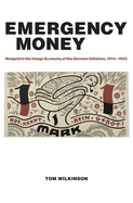 Emergency Money: Notgeld in the Image Economy of the German Inflation, 1914-1923