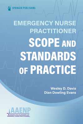 Emergency Nurse Practitioner Scope and Standards of Practice - Davis, Wesley (Editor), and Evans, Dian, PhD, Faan (Editor)