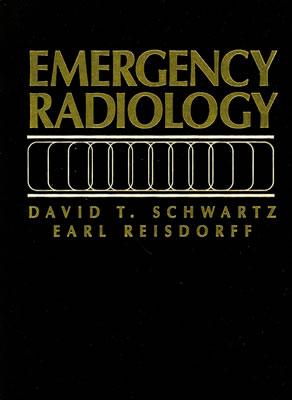 Emergency Radiology - Reisdorff, Earl J, and Schwartz, David T, MD, and Schwartz David