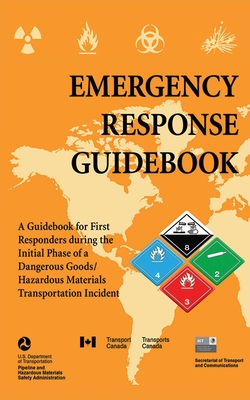 Emergency Response Guidebook: A Guidebook for First Responders During the Initial Phase of a Dangerous Goods/Hazardous Materials Transportation Incident - U S Department of Transportation