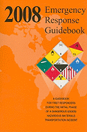 Emergency Response Guidebook: A Guidebook for the First Responders During the Initial Phase of a Dangerous Goods/Hazardous Materials Transportation Incident