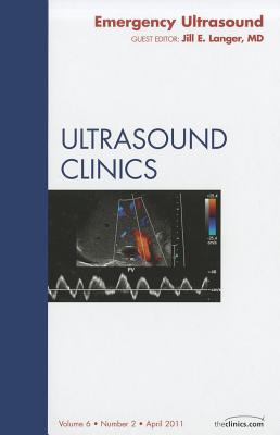 Emergency Ultrasound, An Issue of Ultrasound Clinics - Langer, Jill