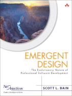 Emergent Design: The Evolutionary Nature of Professional Software Development - Bain, Scott