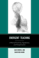 Emergent Teaching: A Path of Creativity, Significance, and Transformation