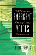 Emergent Voices: CBC Canadian Literary Awards Stories, 1979-1999