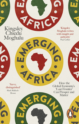 Emerging Africa: How the Global Economy's 'Last Frontier' Can Prosper and Matter - Moghalu, Kingsley Chiedu