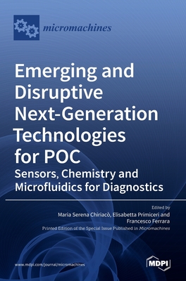 Emerging and Disruptive Next-Generation Technologies for POC: Sensors, Chemistry and Microfluidics for Diagnostics - Chiriaco, Maria Serena (Editor), and Primiceri, Elisabetta (Editor), and Ferrara, Francesco (Editor)