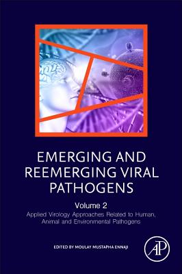 Emerging and Reemerging Viral Pathogens: Volume 2: Applied Virology Approaches Related to Human, Animal and Environmental Pathogens - Ennaji, Moulay Mustapha, PhD. (Editor)