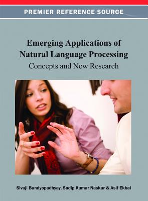 Emerging Applications of Natural Language Processing: Concepts and New Research - Bandyopadhyay, Sivaji (Editor), and Naskar, Sudip Kumar (Editor), and Ekbal, Asif (Editor)