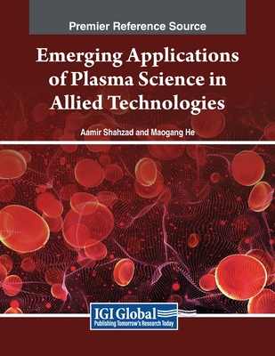 Emerging Applications of Plasma Science in Allied Technologies - Shahzad, Aamir (Editor), and He, Maogang (Editor)