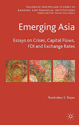 Emerging Asia: Essays on Crises, Capital Flows, FDI and Exchange Rates - Rajan, R.