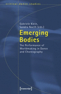 Emerging Bodies: The Performance of Worldmaking in Dance and Choreography