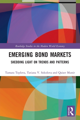 Emerging Bond Markets: Shedding Light on Trends and Patterns - Teplova, Tamara, and Sokolova, Tatiana V, and Munir, Qaiser