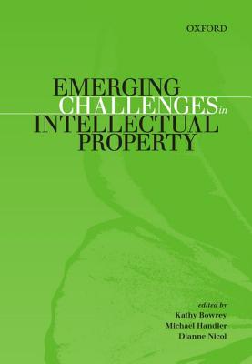 Emerging Challenges in Intellectual Property - Bowrey, Kathy, and Handler, Michael, and Nicol, Dianne